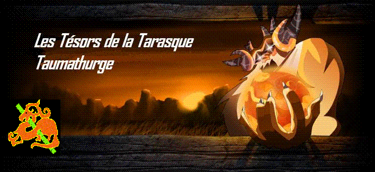 Trésors de la Tarasque Thaumaturge Forum Index
